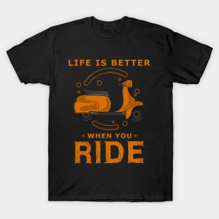Life is better when you ride T-Shirt
